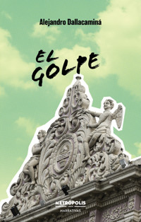 El golpe - Alejandro Dellacaminá - ebook