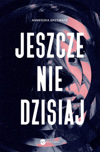Jeszcze nie dzisiaj - Grzywacz Agnieszka - ebook + książka