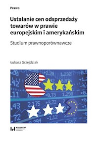 Ustalanie cen odsprzedaży towarów w prawie europejskim i amerykańskim - Grzejdziak Łukasz - książka