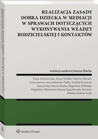 Realizacja zasady dobra dziecka w mediacji w sprawach dotyczących wykonywania władzy rodzicielskiej i kontaktów - Arkuszewska Aneta, Cybulko Anna, Ferraris Federico, Izarova Iryna - książka