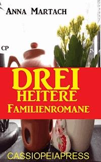 Drei heitere Familienromane - Anna Martach - ebook