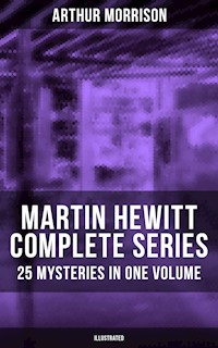 Martin Hewitt - Complete Series: 25 Mysteries in One Volume (Illustrated) - Arthur Morrison - ebook
