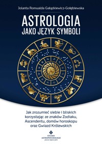 Astrologia jako język symboli. Jak zrozumieć siebie i bliskich korzystając ze znaków Zodiaku, Ascendentu, domów horoskopu oraz - Jolanta Romualda Gałązkiewicz-Gołębiewska - ebook