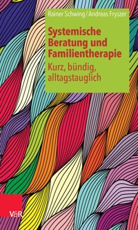 Systemische Beratung und Familientherapie – kurz, bündig, alltagstauglich - Rainer Schwing - ebook
