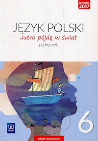 Jutro pójdę w świat Język polski 6 Podręcznik - Dobrowolska Hanna, Dobrowolska Urszula - książka