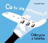 Co tu się schowało? Odkrycia z latarką - Krzysztof Zięba - książka