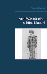 Ach! Was für eine schöne Mauer! - Claude Lelong - ebook