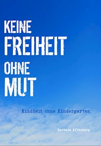 Keine Freiheit ohne Mut - Mag.Mag. Barbara Effenberg - ebook