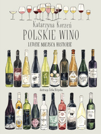 Polskie wino. Ludzie Miejsca Historie - Katarzyna Korzeń - ebook