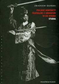 Polskie kontakty teatralne z Orientem XX wieku - Zbigniew Osiński - książka