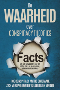 De Waarheid over Conspiracy Theories: Hoe Conspiracy Myths Ontstaan, Zich Verspreiden en Volgelingen Vinden – Inclusief Het Ontmaskeren van Veel Myths zoals de Maanlanding, Rothschild of Chemtrails - Sebastian Brunow - ebook
