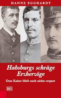 Habsburgs schräge Erzherzöge - Hanne Egghardt - ebook