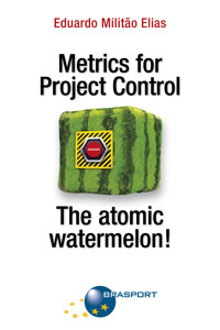 Metrics for Project Control - The atomic watermelon! - Eduardo Militão Elias - ebook