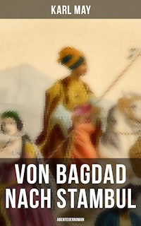 Von Bagdad nach Stambul: Abenteuerroman - Karl May - ebook