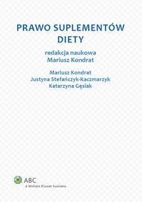 Prawo suplementów diety - Kondrat Mariusz, Gęsiak Katarzyna, Stefańczyk-Kaczmarzyk Justyna - książka