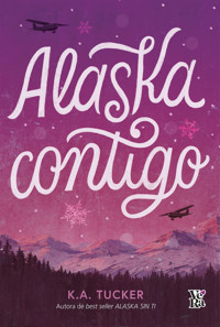 Alaska contigo - K.A. Tucker - ebook