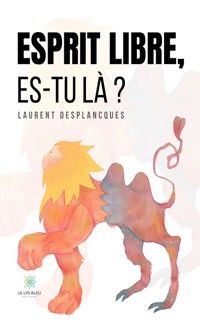 Esprit libre, es-tu là ? - Laurent Desplancques - ebook