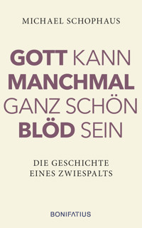 Gott kann manchmal ganz schön blöd sein - Michael Schophaus - ebook