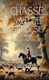 Chasse, nature et poésie suivi de Un laisser-courre en 2050 - Philippe Rommel - ebook