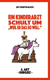 Ein Kinderarzt schult um - "Weil er das so will." - Sky-Robyn McFox - ebook