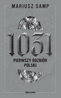 1031. Pierwszy rozbiór Polski - Mariusz Samp - ebook + książka