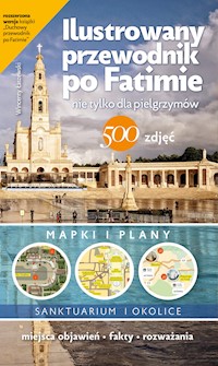 Ilustrowany przewodnik po Fatimie. nie tylko dla pielgrzymów - Wincenty Łaszewski - ebook