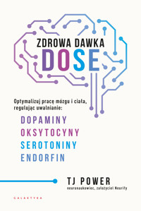 Zdrowa dawka DOSE. Optymalizuj pracę mózgu i ciała, regulując uwalnianie: dopaminy, oksytocyny, serotoniny i endorfin - TJ Power - ebook