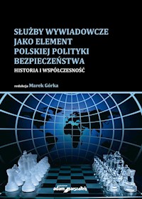 Służby wywiadowcze jako element polskiej polityki bezpieczeństwa -  - książka
