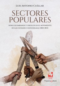 Sectores populares, afrocolombianos y criollos en el movimiento de las ciudades confederadas (1810-1813) - Luis Antonio Cuéllar - ebook