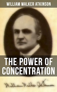The Power of Concentration - William Walker Atkinson - ebook