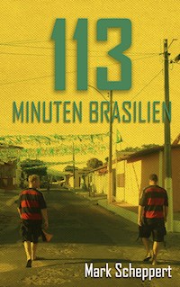 113 Minuten Brasilien - Mark Scheppert - ebook