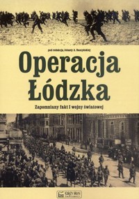 Operacja Łódzka. Zapomniany fakt I wojny światowej - Jolanta A. Daszyńska (red.) - książka
