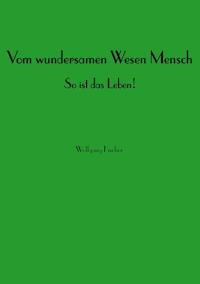 Vom wundersamen Wesen Mensch - Wolfgang Fischer - ebook