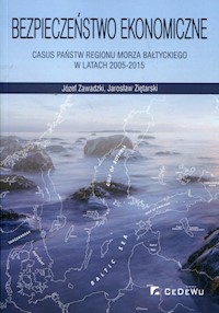 Bezpieczeństwo ekonomiczne Casus państw regionu Morza Bałtyckiego w latach 2005-2015 - Zawadzki Józef, Ziętarski Jarosław - książka