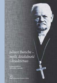 Juliusz Bursche - myśli, działalność i dziedzictwo -  - książka