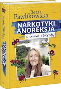 Narkotyki, anoreksja i inne sekrety - Beata Pawlikowska - książka