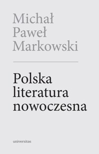 Polska literatura nowoczesna. Leśmian, Schulz, Witkacy - Michał Paweł Markowski - ebook + książka