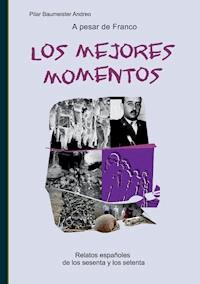 A pesar de Franco... Los mejores momentos - Pilar Baumeister Andreo - ebook