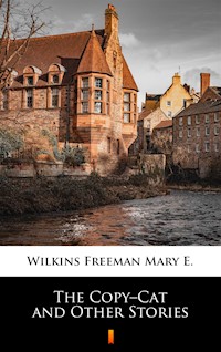 The Copy–Cat and Other Stories - Mary E. Wilkins Freeman - ebook