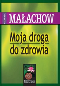 Moja droga do zdrowia - Giennadij Małachow - książka