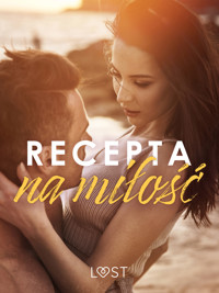 Recepta na miłość: zbiór opowiadań erotycznych feel-good - LUST authors - ebook + audiobook