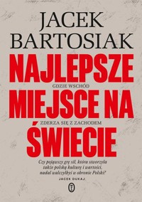 Najlepsze miejsce na świecie - Jacek Bartosiak - książka