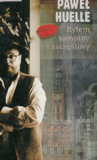 Byłem samotny i szczęśliwy - Paweł Huelle - ebook
