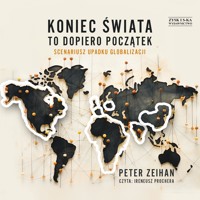 Koniec świata to dopiero początek. Scenariusz upadku globalizacji - Zeihan Peter - audiobook