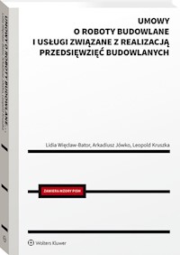 Umowy o roboty budowlane i usługi związane z realizacją przedsięwzięć budowlanych - Jówko Arkadiusz, Kruszka Leopold, Więcław-Bator Lidia - książka