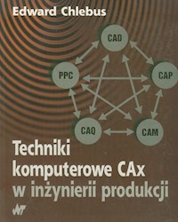 Technika komputerowa CAx w inżynierii produkcji - Chlebus Edwart - książka