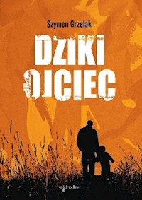 Dziki ojciec - Szymon Grzelak - książka