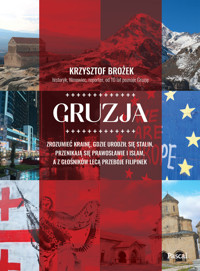 Gruzja. Zrozumieć krainę, gdzie urodził się Stalin, przenikają się prawosławie i islam, a z głośników lecą przeboje Filipinek - Krzysztof Brożek - ebook + książka