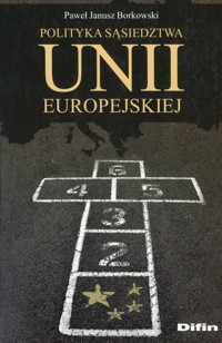 Polityka sąsiedztwa Unii Europejskiej - Paweł Janusz Borkowski - ebook