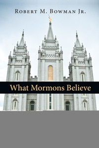 What Mormons Believe - Robert M. Bowman Jr. - ebook